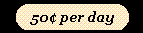 50 cents a day